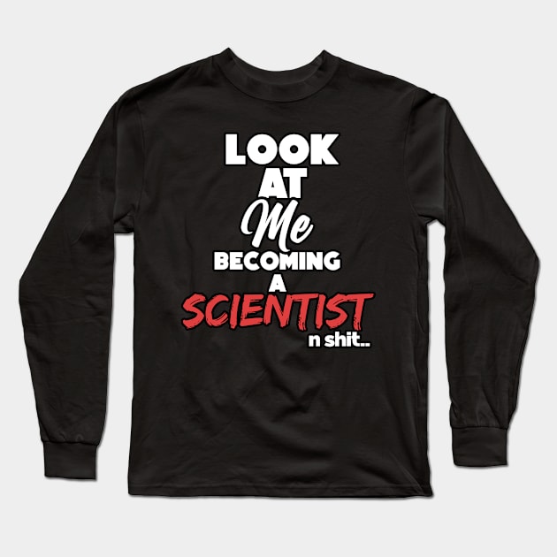 Becoming a scientist. Graduation gift Long Sleeve T-Shirt by NeedsFulfilled